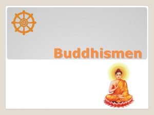 Buddhismen Utbredning i vrlden Allt lidande beror p