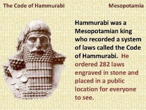 The Code of Hammurabi Mesopotamia Hammurabi was a