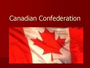 Canadian Confederation French Indian War n Britain takes