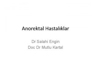 Anorektal Hastalklar Dr Salahi Engin Doc Dr Mutlu