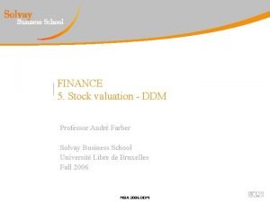 FINANCE 5 Stock valuation DDM Professor Andr Farber