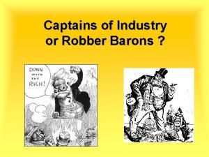 Captains of Industry or Robber Barons Robber Baron