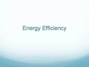 Energy Efficiency Energy Efficiency the percentage of wasted