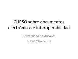 CURSO sobre documentos electrnicos e interoperabilidad Universidad de