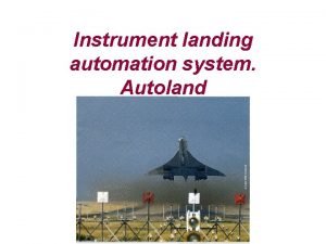 Instrument landing automation system Autoland Automation landing system