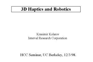 3 D Haptics and Robotics Krasimir Kolarov Interval