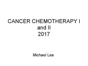 CANCER CHEMOTHERAPY I and II 2017 Michael Lea