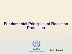 Fundamental Principles of Radiation Protection IAEA International Atomic