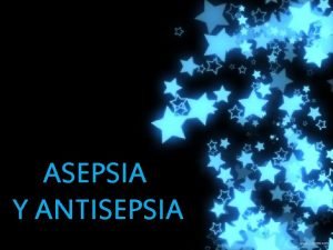 ASEPSIA Y ANTISEPSIA INTRODUCCIN PROLONGA ESTANCIA HOSPITALARIA SECUELAS
