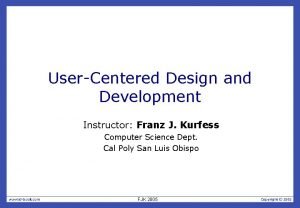 UserCentered Design and Development Instructor Franz J Kurfess