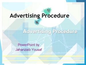 Advertising Procedure Power Point by Jahanzaib Yousaf Nature