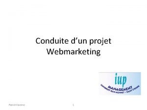 Conduite dun projet Webmarketing Patrick Varenne 1 Approche