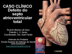 CASO CLNICO Defeito do septo atrioventricular total Ricardo