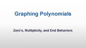 Graphing Polynomials Zeros Multiplicity and End Behaviors Defn
