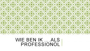 WIE BEN IK ALS PROFESSIONOL IK ALS PROFESSIONOL