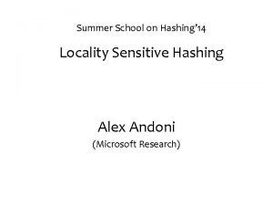 Summer School on Hashing 14 Locality Sensitive Hashing