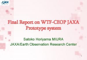 Final Report on WTFCEOP JAXA Prototype system Satoko