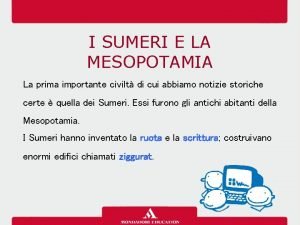 I SUMERI E LA MESOPOTAMIA La prima importante