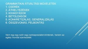 GRAMMATIKAI TVLTSI MVELETEK 1 CSERK 2 THELYEZSEK 3