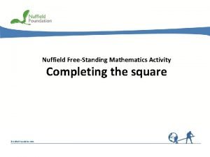 Nuffield FreeStanding Mathematics Activity Completing the square Nuffield