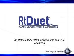 An off the shelf system for Downtime and