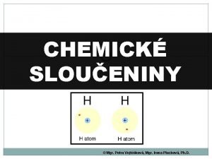 CHEMICK SLOUENINY Mgr Petra Vojtkov Mgr Irena Pluckov