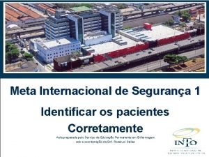 Meta Internacional de Segurana 1 Identificar os pacientes