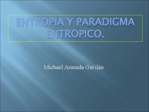 ENTROPA Y PARADIGMA ENTROPICO Michael Araneda Gaviln COMO