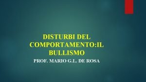 DISTURBI DEL COMPORTAMENTO IL BULLISMO PROF MARIO G