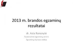 2013 m brandos egzamin rezultatai dr Asta Ranonyt