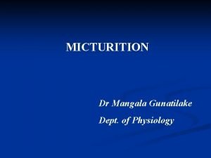 MICTURITION Dr Mangala Gunatilake Dept of Physiology Smooth