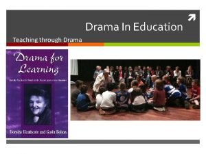 Drama In Education Teaching through Drama Drama Skills