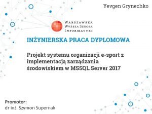 Yevgen Grynechko INYNIERSKA PRACA DYPLOMOWA Projekt systemu organizacji