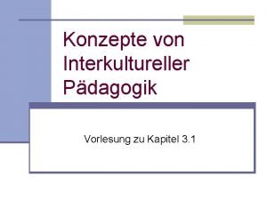 Konzepte von Interkultureller Pdagogik Vorlesung zu Kapitel 3