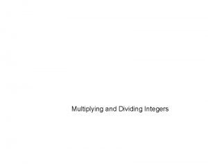 Multiplying and Dividing Integers Multiplying Integers If the