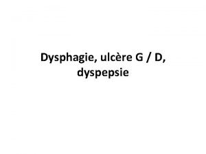 Dysphagie ulcre G D dyspepsie Cas clinique 1