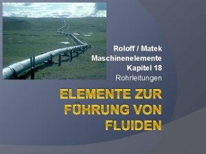 Roloff Matek Maschinenelemente Kapitel 18 Rohrleitungen ELEMENTE ZUR