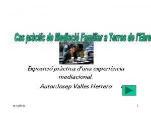 Exposici prctica duna experincia mediacional Autor Josep Valles
