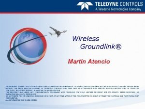 Wireless Groundlink Martin Atencio PROPRIETARY LEGEND THIS IS