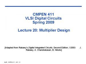 CMPEN 411 VLSI Digital Circuits Spring 2009 Lecture