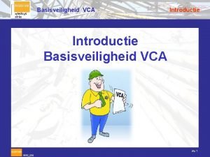 Basisveiligheid VCA Introductie Basisveiligheid VCA dia 1 6652030