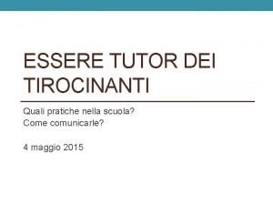 ESSERE TUTOR DEI TIROCINANTI Quali pratiche nella scuola