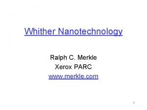 Whither Nanotechnology Ralph C Merkle Xerox PARC www