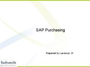 SAP Purchasing Prepared by Lavanya M Purchasing The