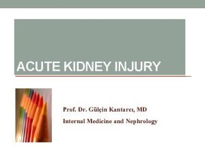 ACUTE KIDNEY INJURY Prof Dr Glin Kantarc MD