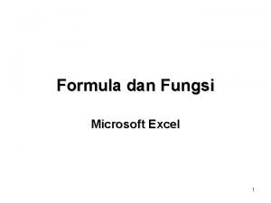 Formula dan Fungsi Microsoft Excel 1 MENGGUNAKAN FUNGSI Formula dan Fungsi Microsoft Excel 1 MENGGUNAKAN FUNGSI