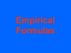 Empirical Formulas Empirical formula lowest wholenumber ratio of