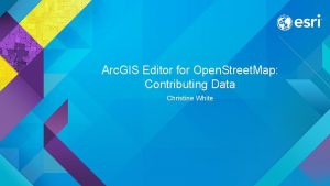 Arc GIS Editor for Open Street Map Contributing