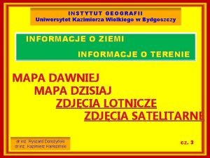 INSTYTUT GEOGRAFII Uniwersytet Kazimierza Wielkiego w Bydgoszczy INFORMACJE