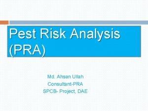 Pest Risk Analysis PRA Md Ahsan Ullah ConsultantPRA